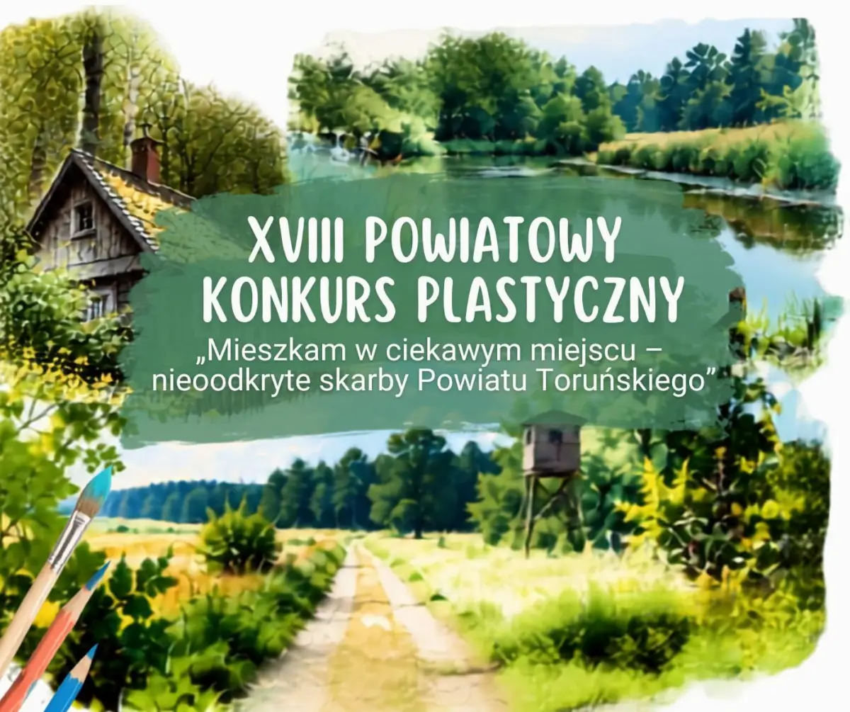 XVIII Powiatowy Konkurs Plastyczny – Odkrywanie Nieznanych Skarbów Powiatu Toruńskiego
